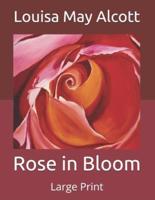 Rose in Bloom: Large Print