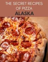 The Secret Recipes Of Pizza Alaska