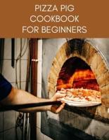 PIZZA PIG Cookbook For Beginners