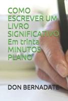 COMO ESCREVER UM LIVRO SIGNIFICATIVO Em Trinta MINUTOS PLANO