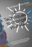 10 Techniques to Change Your Life