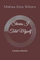 Stories I Told Myself: A poetry collection