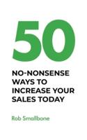 50 No-Nonsense Ways to Increase Your Sales Today