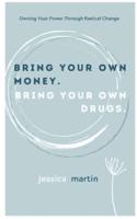 Bring Your Own Money. Bring Your Own Drugs