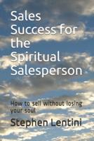 Sales Success for the Spiritual Salesperson