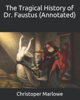 The Tragical History of Dr. Faustus (Annotated)