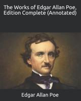 The Works of Edgar Allan Poe, Edition Complete (Annotated)