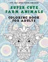 Super Cute Farm Animals - Coloring Book for Adults - Cow, Сolt, Aries, Horse, and More
