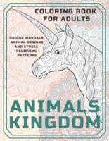 Animals Kingdom - Coloring Book for Adults - Unique Mandala Animal Designs and Stress Relieving Patterns