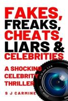 Fakes, Freaks, Cheats, Liars and Celebrities: The shocking, scandalous and hilarious thriller set in a world of dysfunctional celebrities