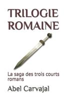 TRILOGIE ROMAINE: La saga des trois courts romans