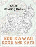 200 Kawaii Dogs and Cats - Adult Coloring Book - Akitas, Russian Blue, Afghan Hounds, Pixie-Bob, Canaan Dogs, and More