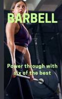 Barbell - Power Through With Six of the Best