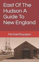 East Of The Hudson A Guide To New England