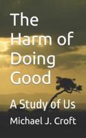 The Harm of Doing Good: A Study of Us