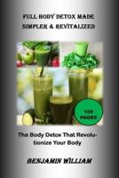 Full Body Detox Made Simpler & Revitalized