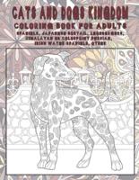 Cats and Dogs Kingdom - Coloring Book for Adults - Spaniels, Japanese Bobtail, Leonbergers, Himalayan or Colorpoint Persian, Irish Water Spaniels, Other