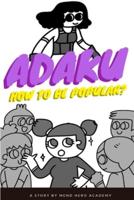 ADAKU: How to Be Popular?