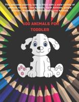 100 Animals for Toddler - This Adorable Coloring Book Is Filled With a Wide Variety of Animals to Color