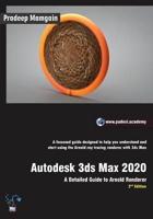 Autodesk 3ds Max 2020:  A Detailed Guide to Arnold Renderer, 2nd Edition (In Full Color)