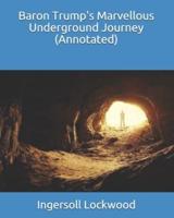 Baron Trump's Marvellous Underground Journey (Annotated)