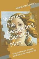 Woman, The Neglected Glory Of Man