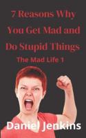 7 Reasons Why You Get Mad and Do Stupid Things