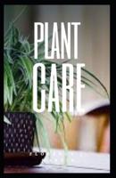 Plant Care: Plants play a vital role in the maintenance of life on Earth.