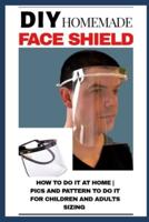 Diy Homemade Face Shield