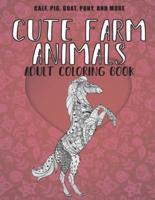 Cute Farm Animals - Adult Coloring Book - Calf, Pig, Goat, Pony, and More