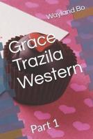 Grace Trazila Western: Part 1