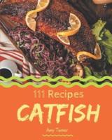 111 Catfish Recipes