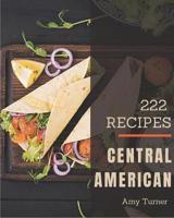 222 Central American Recipes