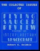 The Collected Issues of FLYING SAUCER REVIEW A REPORT ON INTERPLANETARY SPACECRAFT