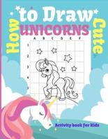 How to Draw Cute Unicorns Activity Book for Kids