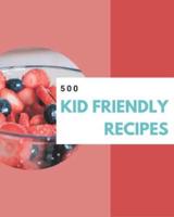 500 Kid Friendly Recipes