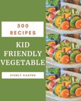 500 Kid Friendly Vegetable Recipes