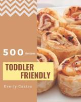 500 Toddler Friendly Recipes