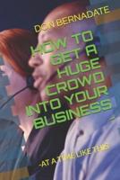 How to Get a Huge Crowd Into Your Business -