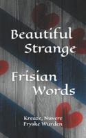 Beautiful & Strange Frisian Words: Get to know older, strange, beautiful and cool Frisian words.
