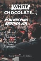 White Chocolate..., Remember Brother Jim