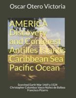 AMERICA Discovery and Conquest Antilles Islands Caribbean Sea Pacific Ocean : Scorched Earth War 1469 to 1524 Christopher Columbus Vasco Núñez de Balboa Francisco Pizarro