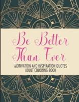 Be Better Than Ever Motivation and Inspiration Quotes Adult Coloring Book