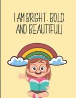 I Am Bright, Bold and Beautiful