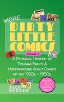 (More) Dirty Little Comics, Volume 2: A Pictorial History of Tijuana Bibles and Underground Adult Comics of the 1920s - 1950s