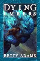 Dying Embers : Dragons, Aliens, and Things That Go Boomp in the Night