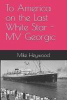 To America on the Last White Star - MV Georgic