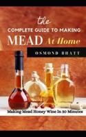 The Complete Guide to Making Mead at Home