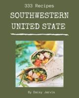 333 Southwestern United State Recipes