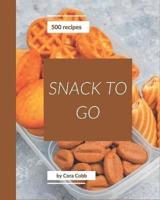 500 Snack To Go Recipes